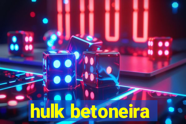 hulk betoneira